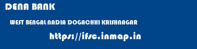 DENA BANK  WEST BENGAL NADIA DOGACHHI KRISHNAGAR  ifsc code